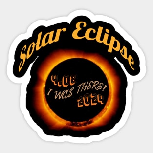 Solar Eclipse April 8 2024 I Was There! Sticker